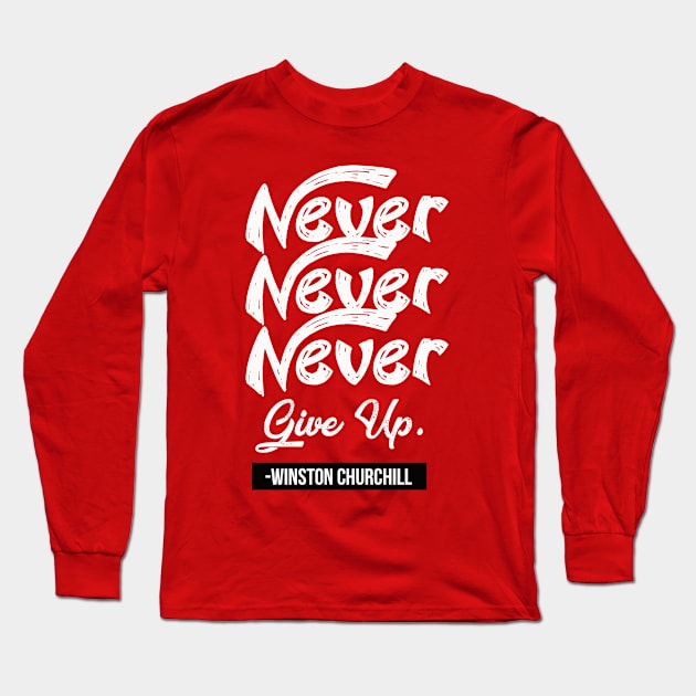 Never Never Never Give Up Long Sleeve T-Shirt by TheSteadfast